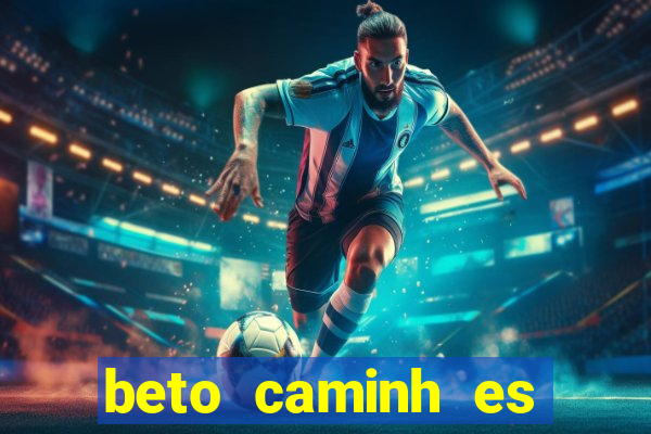 beto caminh es lajeado rs